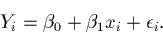 \begin{displaymath}Y_i = \beta_0 + \beta_1 x_i + \epsilon_i.\end{displaymath}