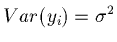 $Var(y_i) = \sigma^2$