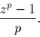 \begin{displaymath}\frac{z^p - 1}{p}.\end{displaymath}