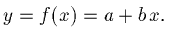 $y = f(x) = a + b\,x.$