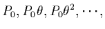 $P_0, P_0 \theta, P_0 \theta^2, \cdots, $