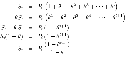 \begin{eqnarray*}S_t &=& P_0 \left(1 + \theta^1 + \theta^2 + \theta^3 + \cdots +...
... \\
S_t &=& P_0 \frac{(1 - \theta^{t + 1})}{1 - \theta}. \\
\end{eqnarray*}