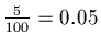 $\frac{5}{100} = 0.05$