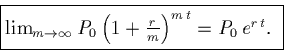 \begin{displaymath}\fbox{$\lim_{m \rightarrow \infty} P_0 \left(1 + \frac{r}{m}\right)^{m\, t} =
P_0 \, e^{r\,t}.$ }\end{displaymath}