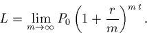 \begin{displaymath}L = \lim_{m \rightarrow \infty} P_0 \left(1 + \frac{r}{m}\right)^{m\, t}.\end{displaymath}