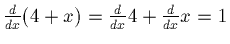 $\frac{d}{dx} (4 + x) = \frac{d}{dx} 4 + \frac{d}{dx}x = 1$