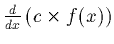 $\frac{d}{dx} \left(c \times f(x)\right)$