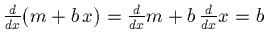 $\frac{d}{dx} (m + b\, x) = \frac{d}{dx}m + b\, \frac{d}{dx} x = b$
