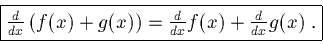 \begin{displaymath}\fbox{$\frac{d}{dx}\left(f(x) + g(x)\right) = \frac{d}{dx} f(x) + \frac{d}{dx}g(x)$ .}\end{displaymath}