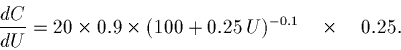 \begin{displaymath}\frac{dC}{dU} = 20 \times 0.9 \times (100 + 0.25\,U)^{-0.1} \quad
\times
\quad 0.25.\end{displaymath}